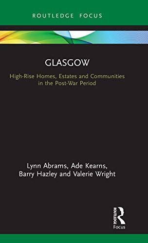 Glasgow High-Rise Homes, Estates and Communities in the Post-War Period [Hardcover]