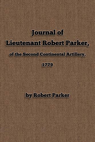Journal of Lieutenant Robert Parker, of the Second Continental Artillery 1779 [Paperback]