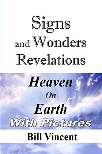 Signs And Wonders Revelations Heaven On Earth [Paperback]