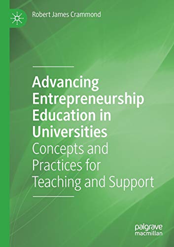 Advancing Entrepreneurship Education in Universities Concepts and Practices for [Paperback]