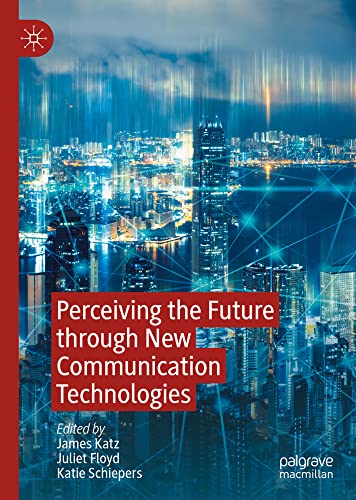 Perceiving the Future through New Communication Technologies Robots, AI and Eve [Hardcover]