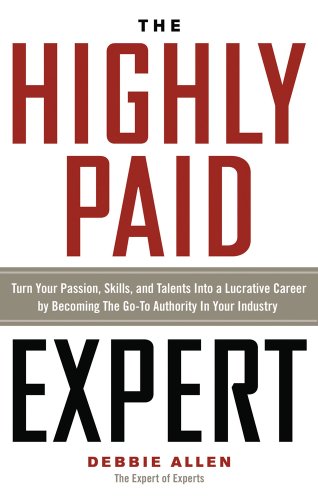 The Highly Paid Expert Turn Your Passion, Skills, And Talents Into A Lucrative  [Paperback]