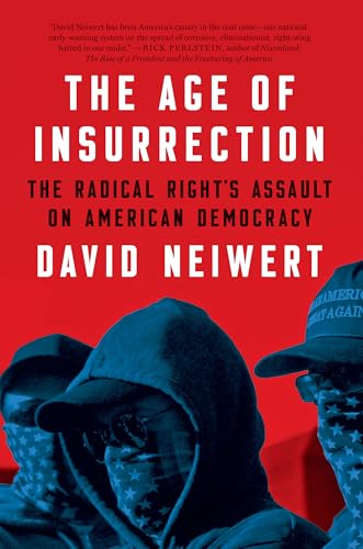 The Age of Insurrection The Radical Right's Assault on American Democracy [Hardcover]
