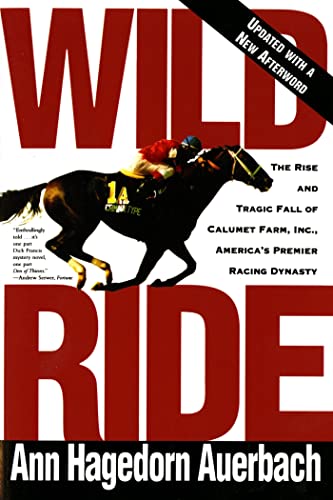 Wild Ride The Rise and Tragic Fall of Calumet Farm, Inc., America's Premier Rac [Paperback]
