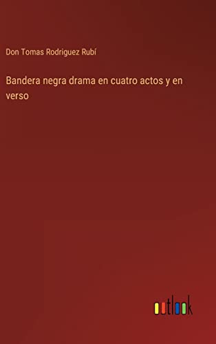 Bandera Negra Drama En Cuatro Actos Y En Verso