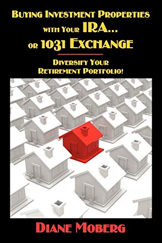 Buying Investment Properties With Your Ira...Or 1031 Exchange Diversify Your Ret [Paperback]