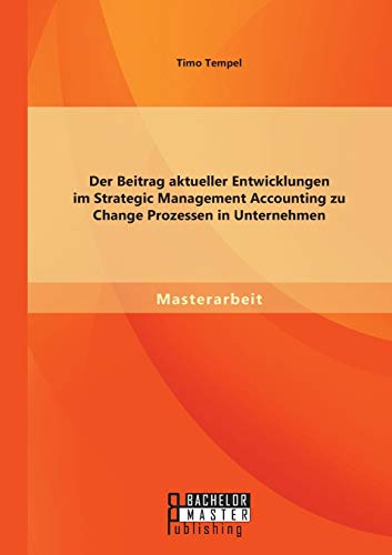 Der Beitrag Aktueller Entwicklungen Im Strategic Management Accounting Zu Change [Paperback]