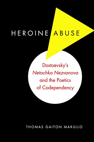 Heroine Abuse Dostoevsky&39s &quotNetochka Nezvanova&quot and the Poetics o [Paperback]