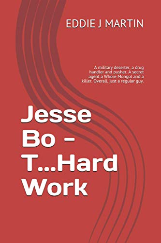 Jesse Bo - T... Hard Work  A Military Deserter, a Drug Handler and Pusher. a Se [Paperback]