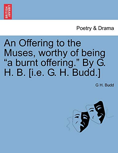 Offering to the Muses, Worthy of Being A Burnt Offering by G H B [I E G H Budd ] [Paperback]