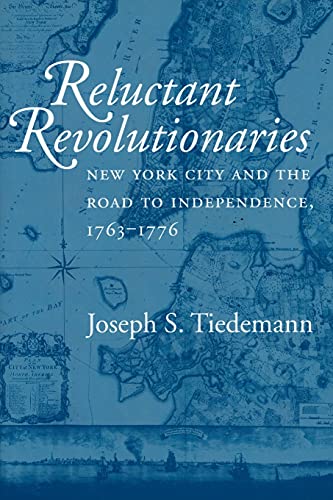 Reluctant Revolutionaries New York City And The Road To Independence, 1763-1776 [Paperback]