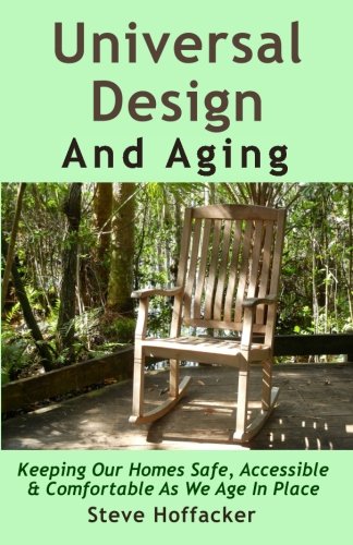 Universal Design And Aging Keeping Our Homes Safe, Accessible & Comfortable As  [Paperback]