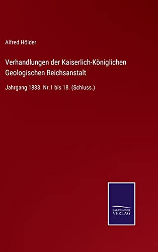 Verhandlungen Der Kaiserlich-Koeniglichen Geologischen Reichsanstalt