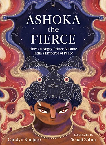 Ashoka the Fierce How an Angry Prince Became India's Emperor of Peace [Hardcover]