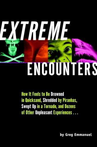 Extreme Encounters How it Feels to Be Drowned in Quicksand, Shredded by Piranha [Paperback]