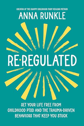 Re-Regulated Set Your Life Free from Childhood PTSD and the Trauma-Driven Behav [Hardcover]