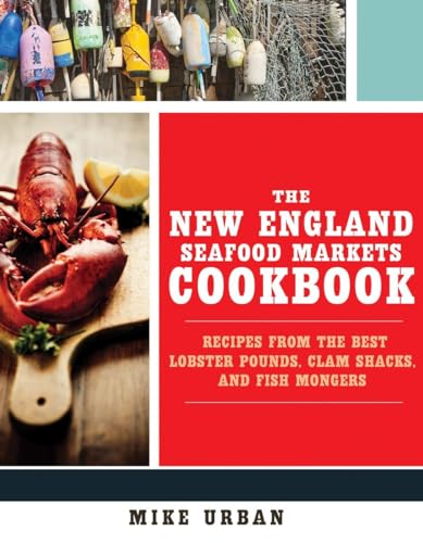 The New England Seafood Markets Cookbook Recipes from the Best Lobster Pounds,  [Paperback]