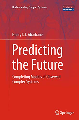 Predicting the Future Completing Models of Observed Complex Systems [Paperback]