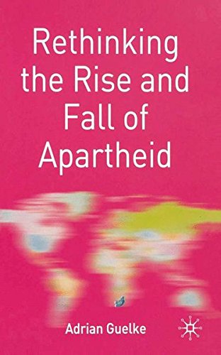 Rethinking the Rise and Fall of Apartheid South Africa and World Politics [Hardcover]
