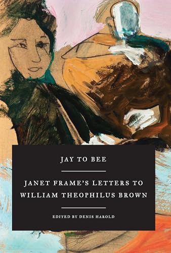 Jay to Bee Janet Frame's Letters to William Theophilus Brown [Hardcover]