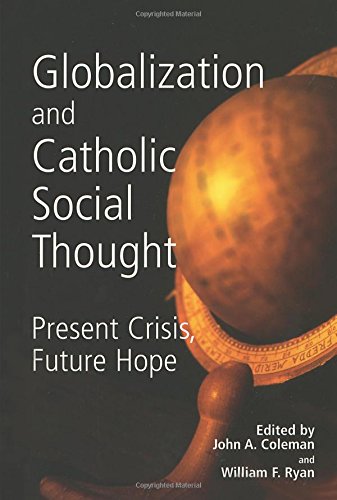 Globalization And Catholic Social Thought Present Crisis, Future Hope [Paperback]
