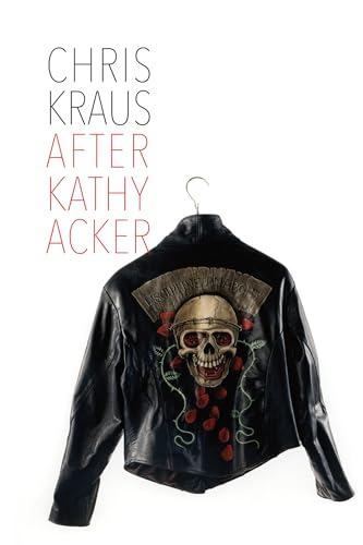 After Kathy Acker A Literary Biography [Paperback]