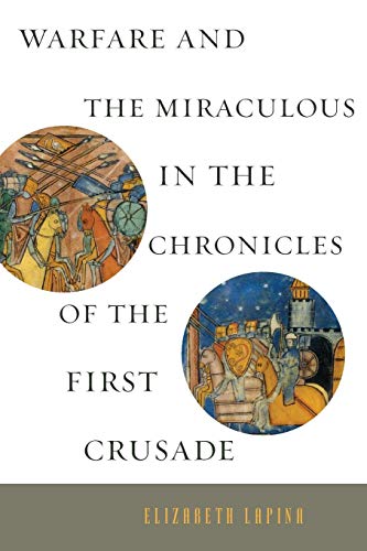 Warfare and the Miraculous in the Chronicles of the First Crusade [Paperback]