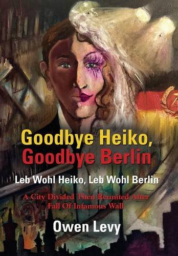 Goodbye Heiko, Goodbye Berlin (leb Wohl Heiko, Leb Wohl Berlin) [Hardcover]