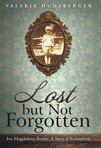Lost But Not Forgotten Iva Magdalena Butler A Story Of Redemption [Hardcover]