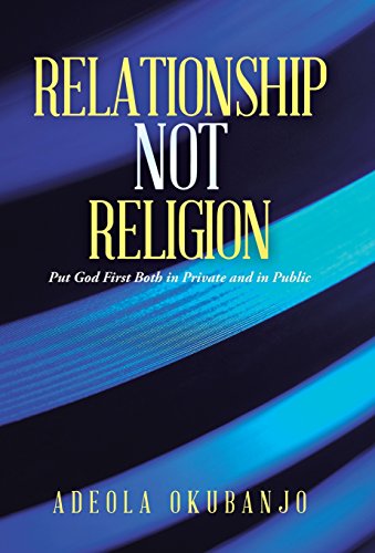 Relationship Not Religion  Put God First Both in Private and in Public [Hardcover]