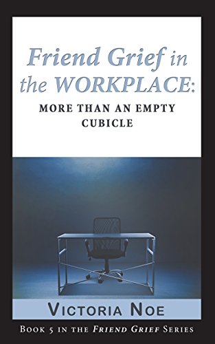 Friend Grief In The Workplace More Than An Empty Cubicle [Paperback]