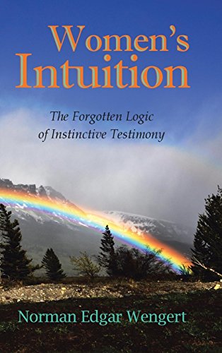 Women's Intuition  The Forgotten Logic of Instinctive Testimony [Hardcover]