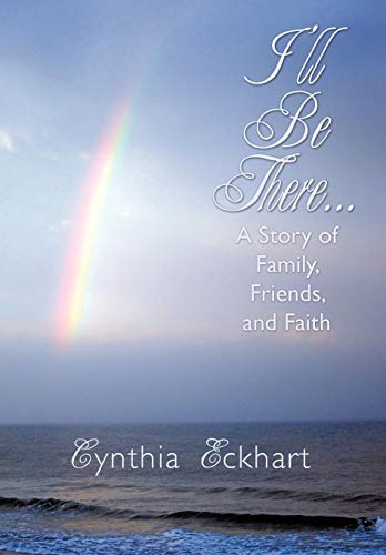 I'll Be There...  A Story of Family, Friends, and Faith [Hardcover]