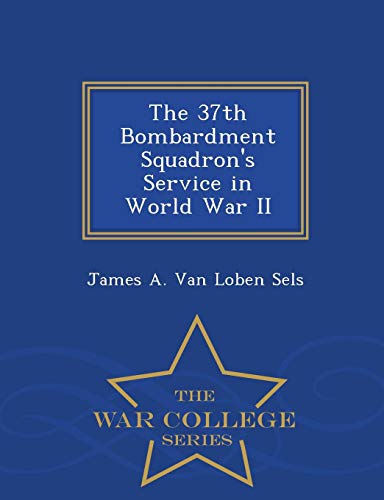 The 37th Bombardment Squadron's Service In World War Ii - War College Series [Paperback]
