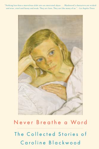 Never Breathe a Word The Collected Stories of Caroline Blackwood [Paperback]