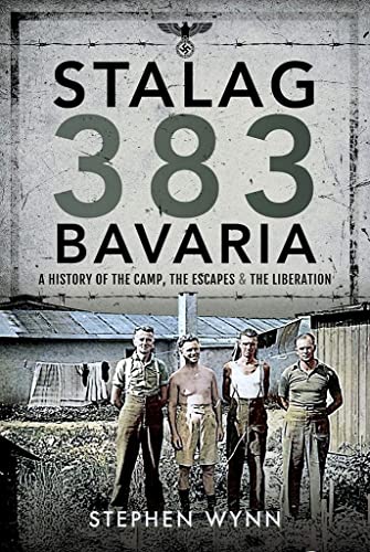 Stalag 383 Bavaria A History of the Camp, the Escapes and the Liberation [Hardcover]