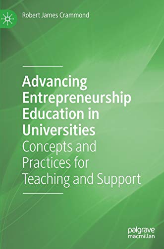 Advancing Entrepreneurship Education in Universities Concepts and Practices for [Hardcover]