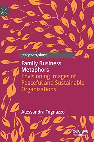 Family Business Metaphors Envisioning Images of Peaceful and Sustainable Organi [Hardcover]