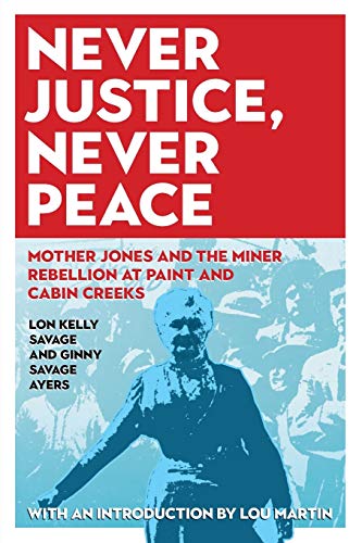 Never Justice, Never Peace Mother Jones and the Miner Rebellion at Paint and Ca [Paperback]