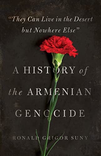 They Can Live in the Desert but Nowhere Else  A History of the Armenian Genoci [Paperback]