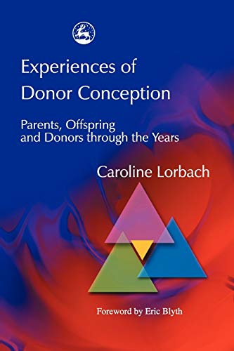 Experiences of Donor Conception Parents, Offspring and Donors through the Years [Paperback]