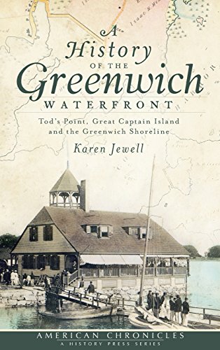 History of the Greenwich Waterfront  Tod's Point, Great Captain Island and the  [Hardcover]