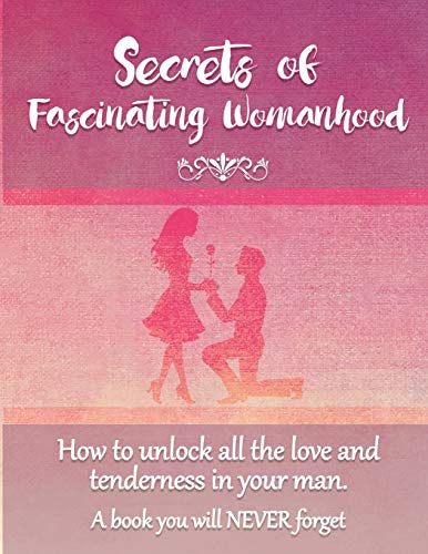 Secrets Of Fascinating Womanhood To Show You How To Unlock All The Love And Ten [Paperback]