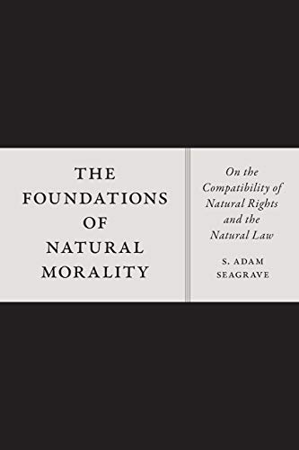 The Foundations of Natural Morality On the Compatibility of Natural Rights and  [Paperback]