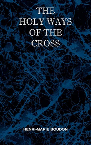 The Holy Ways Of The Cross Or A Short Treatise On The Various Trials And Afflict [Paperback]
