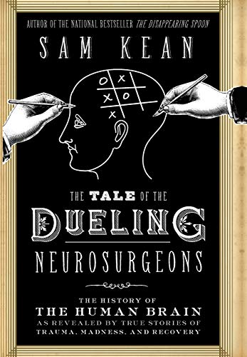The Tale of the Dueling Neurosurgeons The History of the Human Brain as Reveale [Hardcover]