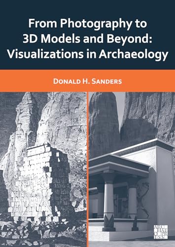From Photography to 3D Models and Beyond Visualizations in Archaeology [Paperback]