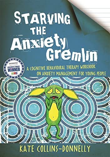 Starving the Anxiety Gremlin A Cognitive Behavioural Therapy Workbook on Anxiet [Paperback]