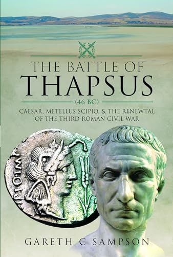 The Battle of Thapsus (46 BC) Caesar, Metellus Scipio, and the Renewal of the T [Hardcover]