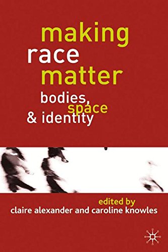 Making Race Matter Bodies, Space and Identity [Hardcover]
